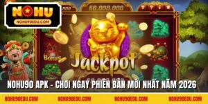 Nohu90 APK - Chơi Ngay Phiên Bản Mới Nhất Năm 2026