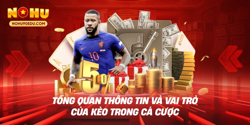 Tổng quan thông tin và vai trò của kèo trong cá cược
