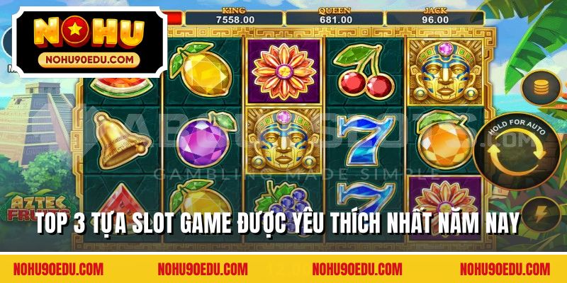 Top 3 tựa slot game được yêu thích nhất năm nay